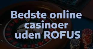 Bedste Casino Sider Uden RoFUS - Spil Sikkert og Sjovt